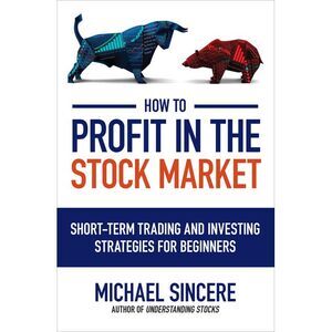 How to Profit in the Stock Market: Short-Term Trading and Investing Strategies f